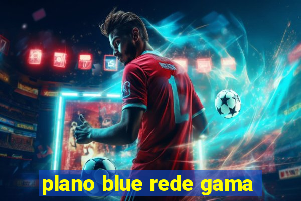 plano blue rede gama